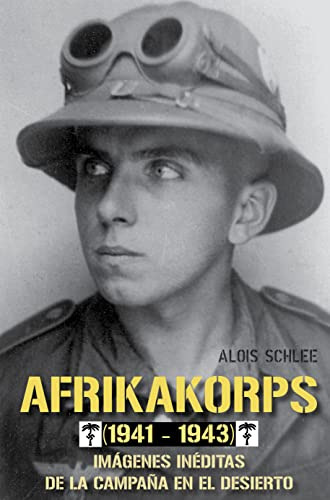 Afrikakorps -1941-1943-: Imagenes Ineditas De La Campaña En
