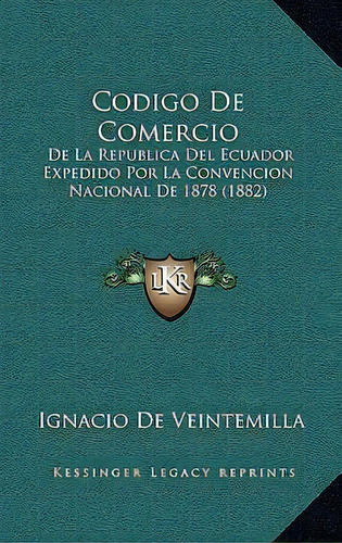Codigo De Comercio, De Ignacio De Veintemilla. Editorial Kessinger Publishing, Tapa Blanda En Español