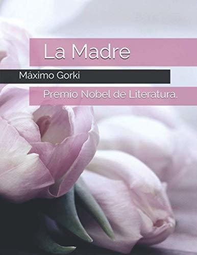 La Madre - Gorki, Maximo, de Gorki, Máximo. Editorial Independently Published en español