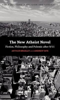 The New Atheist Novel - Arthur Bradley