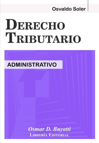Imagen 1 de 7 de Derecho Tributario Administrativo - Osvaldo Soler