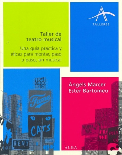 Taller De Teatro Musical: Una guia practica y eficaz para montar, paso a paso, un musi, de VV. AA.. Editorial Alba, edición 1 en español
