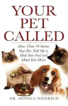 Comprar Your Pet Called : More Than 70 Stories Your Pets Told Me To Heal Your Soul And Mend Your Heart, De Monica Diedrich. Editorial Two Paws Up Press, Tapa Blanda En Inglés