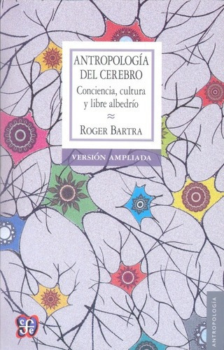 Antropología Del Cerebro, Roger Bartra, Fce