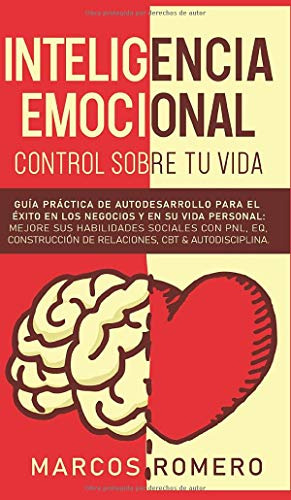 Inteligencia Emocional - Control Sobre Tu Vida: Guia Practic