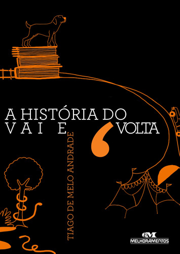 A história do vai e volta, de Andrade, Tiago de Melo. Série Biblioteca Juvenil Editora Melhoramentos Ltda., capa mole em português, 2013
