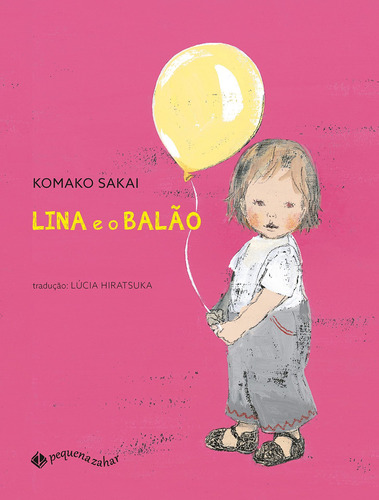 Lina e o balão, de Komako, Sakai. Editora Schwarcz SA, capa mole em português, 2017