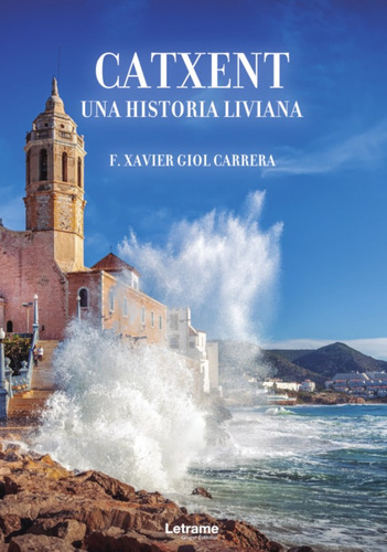 Catxent. Una Historia Liviana, De F. Xavier Giol Carrera. Editorial Letrame, Tapa Blanda, Edición 1 En Español, 2021