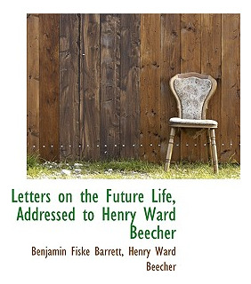 Libro Letters On The Future Life, Addressed To Henry Ward...