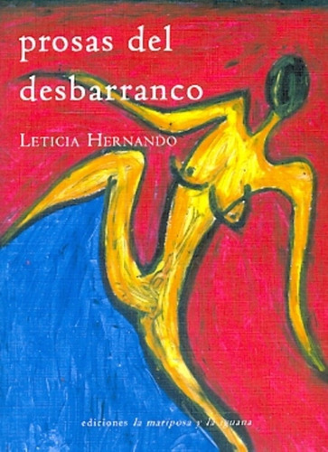 Prosas Del Desbarranco, de Hernando Leticia. Serie N/a, vol. Volumen Unico. Editorial Ediciones la mariposa y la iguana, tapa blanda, edición 1 en español, 2012