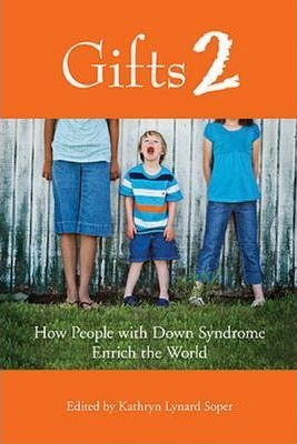 Gifts 2 : How People With Down Syndrome Enrich The World - K