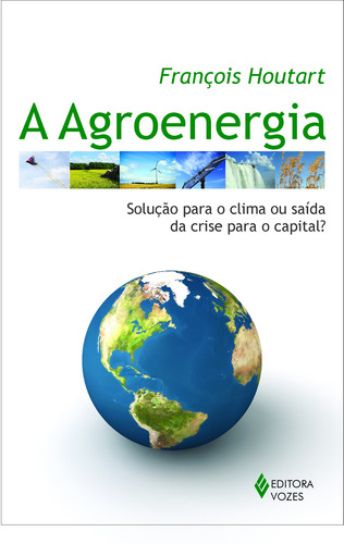 Agroenergia: Solução para o clima ou saída da crise para o capital?, de Houtart, François. Editorial Editora Vozes Ltda., capa mole em português, 2010