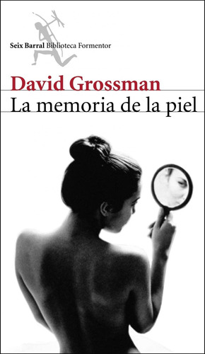 La memoria de la piel, de Grossman, David. Serie Fuera de colección Editorial Seix Barral México, tapa blanda en español, 2013
