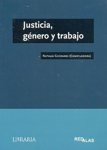 Justicia, Genero Y Trabajo, De Gherardi, Natalia (compiladora). Editorial Libraria, Tapa Blanda, Edición 1 En Español, 2012