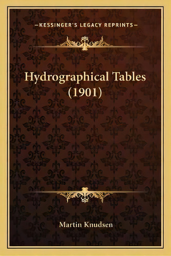 Hydrographical Tables (1901), De Martin Knudsen. Editorial Kessinger Publishing, Tapa Blanda En Inglés