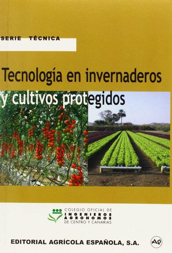 Tecnologia En Invernaderos Y Cultivos Protegidos, De Colegio Oficial De Ingenieros. Editorial Agricola Española, Tapa Blanda En Español