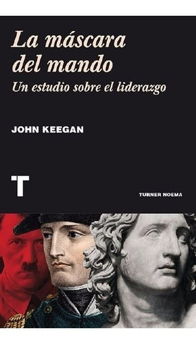 ** La Mascara Del Mando ** Est. Sobre Liderazgo John Keegan