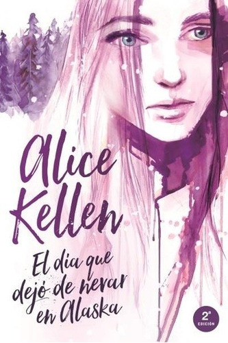 Dia Que Dejo De Nevar En Alaska - Alice Kellen