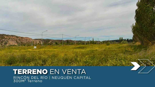 Terreno En Venta 300m2 | Rincón Del Río| Nqn Cap