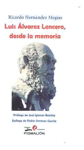 Luis Alvarez Lencero Desde La Memoria: Prólogo De José Iglesias Benítez, Epílogo De Pablo Jiménez García, De Hernandez Megias,ricardo. Editorial Pigmalion, Tapa Blanda En Español