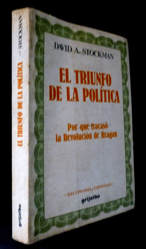 El Triunfo De La Politica- David Stockman- Grijalbo- 1987