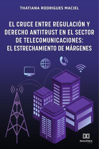 El Cruce Entre Regulación Y Derecho Antitrust En El Sector De Telecomunicaciones, De Thatiana Rodrigues Maciel. Editorial Dialética, Tapa Blanda En Portugués, 2020