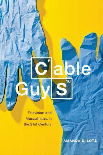 Cable Guys : Television And Masculinities In The 21st Centu, De Amanda D. Lotz. Editorial New York University Press En Inglés