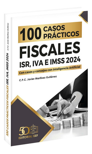 100 Casos Practicos Fiscales Isr, Iva E Imss 2024