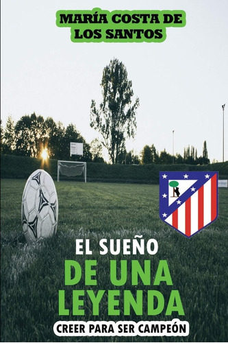 Libro: El Sueño De Una Leyenda: Creer Para Ser Campeón