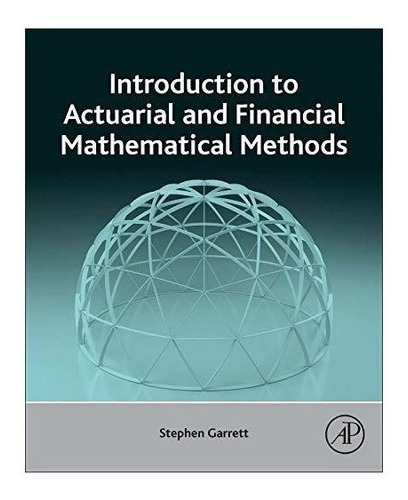 Introduction To Actuarial And Financial Mathematical Meth...