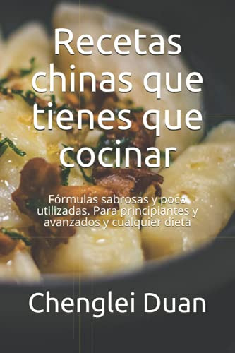 Recetas Chinas Que Tienes Que Cocinar: Formulas Sabrosas Y P