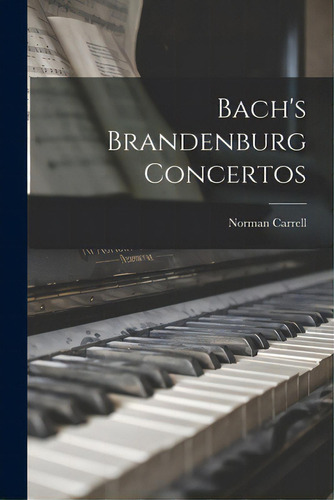 Bach's Brandenburg Concertos, De Carrell, Norman. Editorial Hassell Street Pr, Tapa Blanda En Inglés