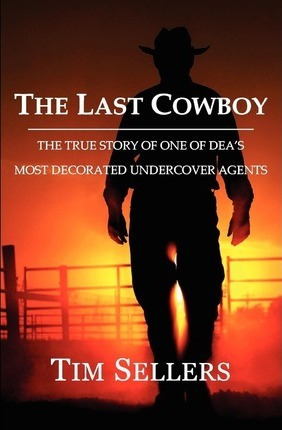 Libro The Last Cowboy : The True Story Of One Of Dea's Mo...