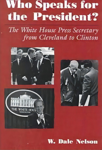 Who Speaks For The President?, De W. Dale Nelson. Editorial Syracuse University Press, Tapa Blanda En Inglés