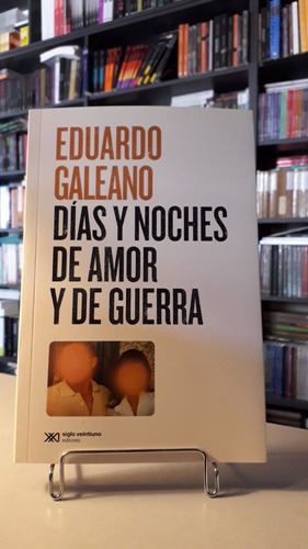 Días Y Noches De Amor Y Guerra - Eduardo Galeano