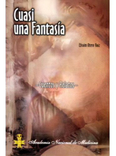 Cuasi Una Fantasía, De Efraím Otero Ruiz. Serie 9589766811, Vol. 1. Editorial Academia Nacional De Medicina, Tapa Blanda, Edición 2006 En Español, 2006