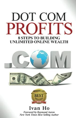 Dot Com Profits: 8 Steps To Building Unlimited Online Wealth, De Ho, Ivan. Editorial Dot Com Profits, Tapa Blanda En Inglés