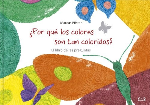 ¿por Que Los Colores Son Tan Coloridos? El Libro De Las Preg