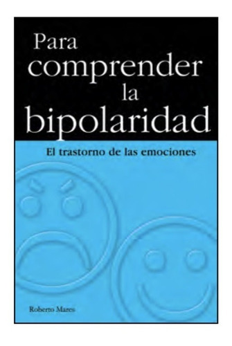 Para Comprender La Bipolaridad. Roberto Mares Ochoa, De Roberto Mares Ochoa. Grupo Editorial Tomo, Tapa Blanda En Español