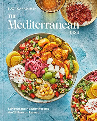The Mediterranean Dish: 120 Bold And Healthy Recipes You'll 