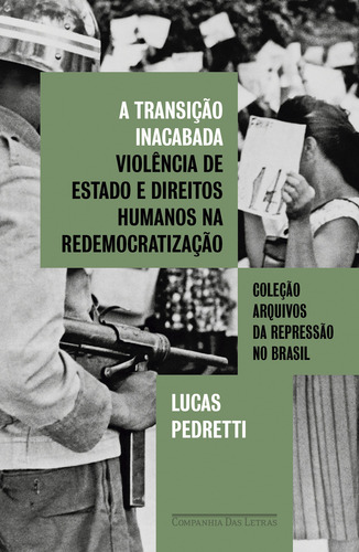 A Transição Inacabada: Violência De Estado E Direitos Humanos Na Redemocratização, De Lucas Pedretti., Vol. 1. Editorial Companhia Das Letras, Capa Mole, Edição 1 Em Português, 2024