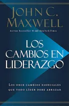 Comprar Los cambios en liderazgo: Los once cambios esenciales que todo líder debe abrazar, de Maxwell, John C.. Editorial Grupo Nelson, tapa blanda en español, 2019