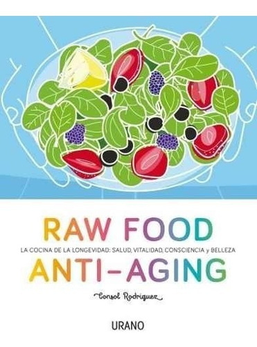 RAW FOOD ANTI-AGING, de sol Rodríguez. Editorial URANO en español, 2017