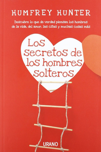 Los Secretos De Los Hombres Solteros (crecimiento Personal) (spanish Edition), De Humfrey Hunter. Editorial Urano En Español