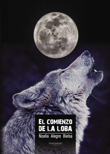 El Comienzo De La Loba, De Alegre Bielsa , Noelia.., Vol. 1.0. Editorial Punto Rojo Libros S.l., Tapa Blanda, Edición 1.0 En Español, 2032