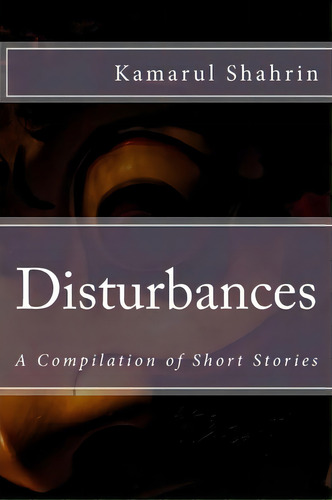Disturbances, De Ks Kamarul Shahrin. Editorial Createspace Independent Publishing Platform, Tapa Blanda En Inglés