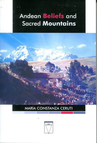 Andean Beliefs And Sacred Mountains - M. C. Ceruti