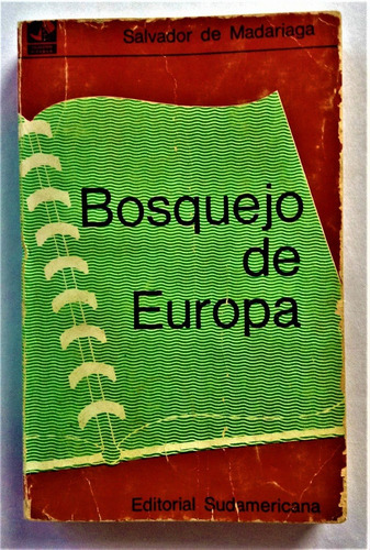 Bosquejo De Europa. Salvador De Madariaga. Sudamericana 1969