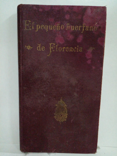 El Pequeño Huerfano De Florencia - Libro Antiguo