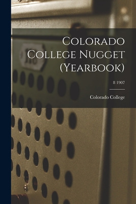 Libro Colorado College Nugget (yearbook); 8 1907 - Colora...